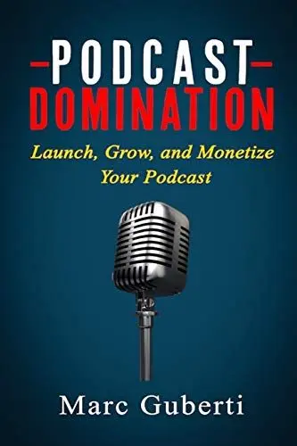 Produktbild: Podcast Domination: Launch, Grow, and Monetize Your Podcast (Grow Your Influence Series, Band 2)
