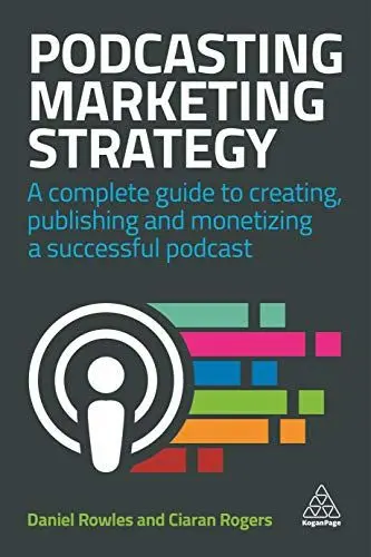 Produktbild: Podcasting Marketing Strategy: A Complete Guide to Creating, Publishing and Monetizing a Successful Podcast
