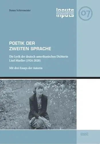 Produktbild: Poetik der Zweiten Sprache: Die Lyrik der deutsch-amerikanischen Dichterin Lisel Mueller (1924-2020). Mit drei Essays der Autorin (INPUTS: ... Studien der Universität Bremen)