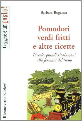 Produktbild: Pomodori verdi fritti e altre ricette. Piccole e grandi rivoluzioni alla fermata del treno (Leggere è un gusto)