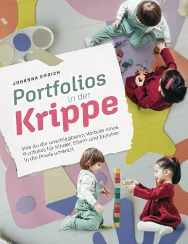Produktbild: Portfolios in der Kinderkrippe: Wie du die unschlagbaren Vorteile eines Portfolios für Kinder, Eltern und Erzieher in die Praxis umsetzt
