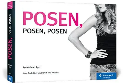 Produktbild: Posen, Posen, Posen: Das Buch für Fotografen und Models (Galileo Design)
