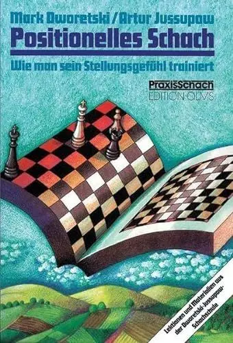 Produktbild: Positionelles Schach: Wie man sein Stellungsgefühl trainiert. Lektionen und Materialien aus der Dworetski-Jussupow-Schachschule (Praxis Schach, Band 24)