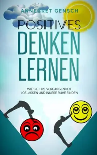 Produktbild: Positives Denken lernen: Wie Sie Ihre Vergangenheit loslassen und innere Ruhe finden