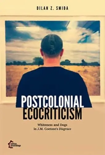 Produktbild: Postcolonial Ecocriticism: Whiteness and Dogs in J.M. Coetzee’s Disgrace (Postcolonial Posthumanism)