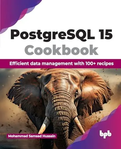Produktbild: PostgreSQL 15 Cookbook: Efficient data management with 100+ recipes (English Edition)