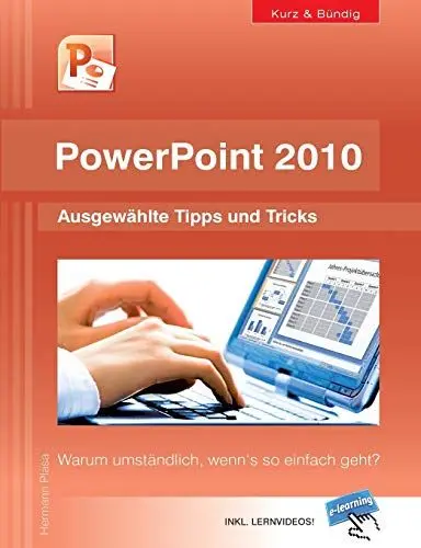 Produktbild: PowerPoint 2010 kurz und bündig: Ausgewählte Tipps und Tricks: Warum umständlich, wenn's so einfach geht?