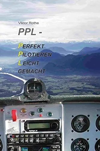 Produktbild: PPL Perfekt Pilotieren Leicht gemacht: Das Hands-On-Lehrbuch für Piloten