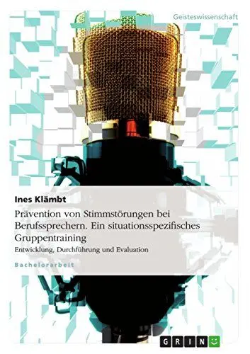 Produktbild: Prävention von Stimmstörungen bei Berufssprechern. Ein situationsspezifisches Gruppentraining: Entwicklung, Durchführung und Evaluation