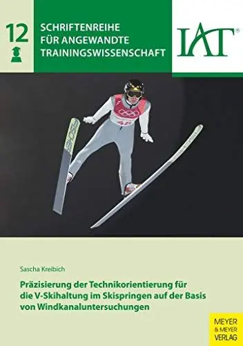 Produktbild: Präzisierung der Technikorientierung für die V-Skihaltung im Skispringen auf der Basis von Windkanaluntersuchungen (Schriftenreihe für angewandte Trainingswissenschaft, Band 12)
