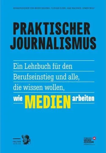 Produktbild: Praktischer Journalismus: Ein Lehrbuch für den Berufseinstieg und alle, die wissen wollen, wie Medien arbeiten