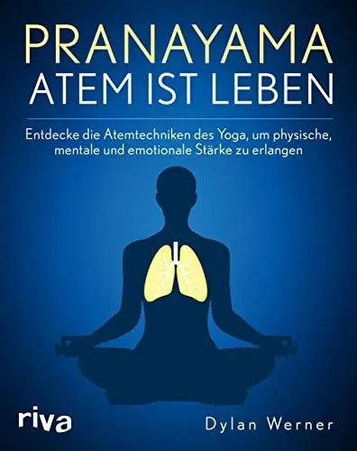 Produktbild: Pranayama – Atem ist Leben: Entdecke die Atemtechniken des Yoga, um physische, mentale und emotionale Stärke zu erlangen