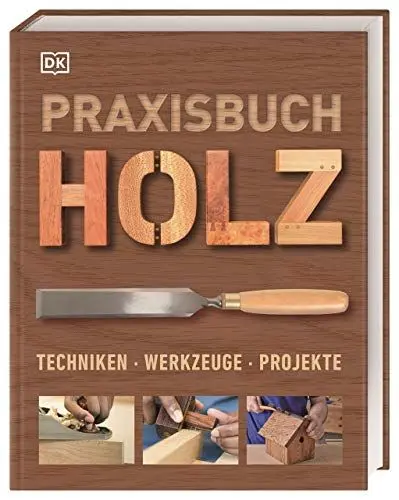 Produktbild: Praxisbuch Holz: Techniken – Werkzeuge – Projekte. Mit über 25 kreativen Ideen aus Holz lassen sich verschiedene Projekte Schritt für Schritt ausführlich erklären