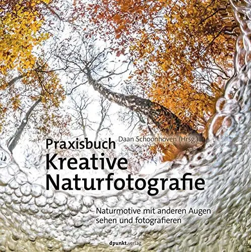 Produktbild: Praxisbuch Kreative Naturfotografie: Naturmotive mit anderen Augen sehen und fotografieren