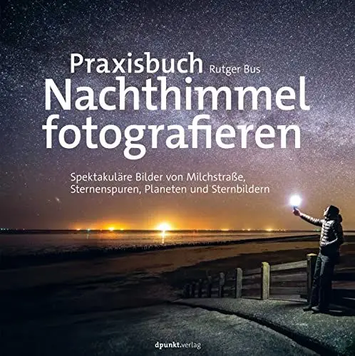 Produktbild: Praxisbuch Nachthimmel fotografieren: Spektakuläre Bilder von Milchstraße, Sternenspuren, Planeten und Sternbildern