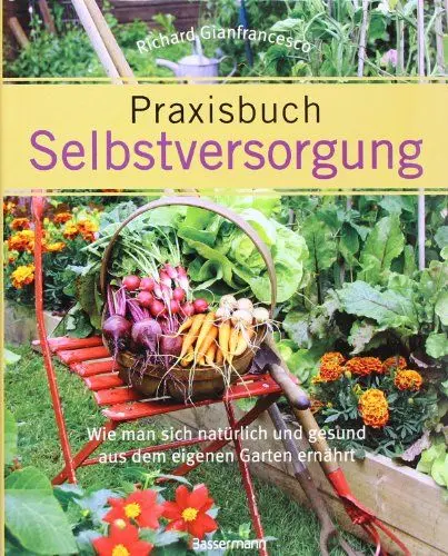 Produktbild: Praxisbuch Selbstversorgung: Wie man sich natürlich und gesund aus dem eigenen Garten ernährt