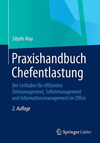 Produktbild: Praxishandbuch Chefentlastung: Der Leitfaden für effizientes Zeitmanagement, Selbstmanagement und Informationsmanagement im Office