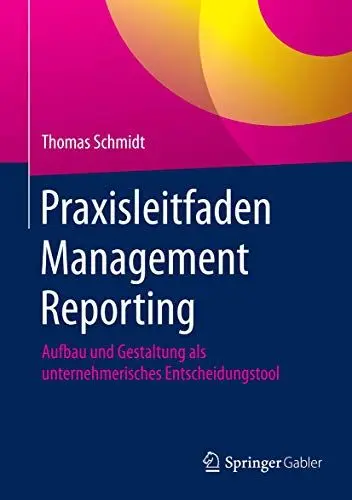 Produktbild: Praxisleitfaden Management Reporting: Aufbau und Gestaltung als unternehmerisches Entscheidungstool
