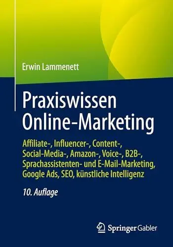Produktbild: Praxiswissen Online-Marketing: Affiliate-, Influencer-, Content-, Social-Media-, Amazon-, Voice-, B2B-, Sprachassistenten- und E-Mail-Marketing, Google Ads, SEO, künstliche Intelligenz