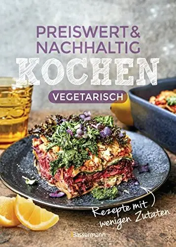 Produktbild: Preiswert & nachhaltig kochen - vegetarische Rezepte mit wenigen Zutaten: günstig einkaufen, Energiesparend zubereiten, gesund essen!