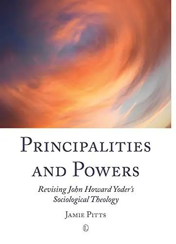 Produktbild: Principalities and Powers: Revising John Howard Yoder's Sociological Theology