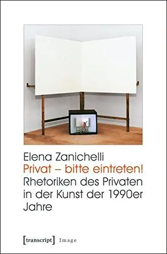 Produktbild: Privat - bitte eintreten!: Rhetoriken des Privaten in der Kunst der 1990er Jahre (Image)