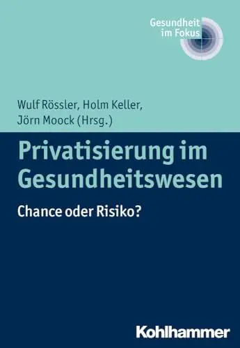 Produktbild: Privatisierung im Gesundheitswesen: Chance oder Risiko? (Gesundheit im Fokus, 1, Band 1)