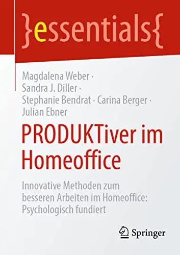 Produktbild: PRODUKTiver im Homeoffice: Innovative Methoden zum besseren Arbeiten im Homeoffice: Psychologisch fundiert (essentials)
