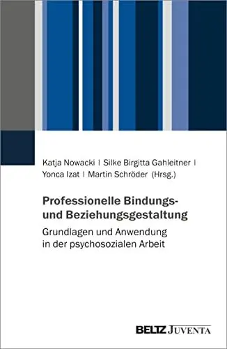 Produktbild: Professionelle Bindungs- und Beziehungsgestaltung: Grundlagen und Anwendung in der psychosozialen Arbeit
