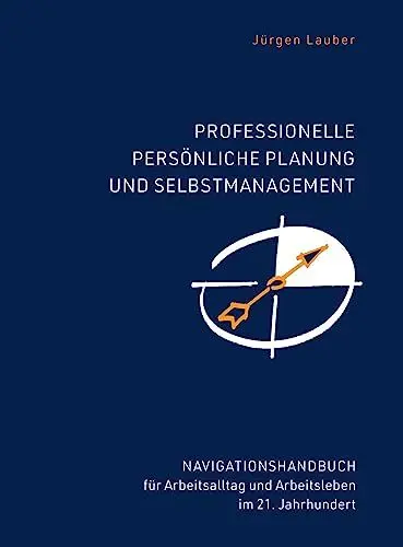 Produktbild: Professionelle Planung und Selbstmanagement: Anleitung um im Alltag sicherer, produktiver, entspannter zu sein. Für ein besseres Arbeitsleben im ... und Arbeitsleben im 21.Jahrhundert