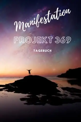 Produktbild: Projekt 369: Die Kunst der Manifestation verstehen und anwenden: Entdecken Sie die Geheimnisse der Manifestation und setzen Sie Ihre Träume in die Realität um