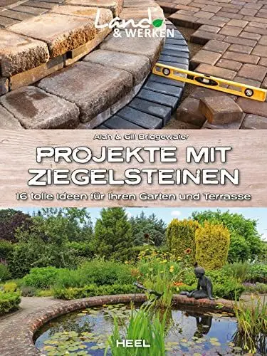 Produktbild: Projekte mit Ziegelsteinen: 16 tolle Ideen für Ihren Garten und Terrasse: Land & Werken - Die Reihe für Nachhaltigkeit und Selbstversorgung