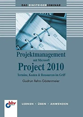 Produktbild: Projektmanagement mit Microsoft Project 2010 (German Edition): Termine, Kosten & Ressourcen im Griff. Lernen - Üben - Anwenden (bhv Einsteigerseminar)