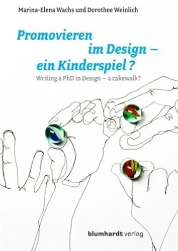 Produktbild: Promovieren im Design – ein Kinderspiel?: Writing a PhD in Design – a cakewalk? ·· mit Ausblick für Fachhochschulen, mit internationalen ... including international comparative studies