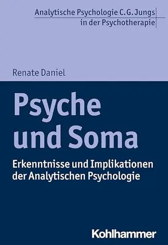 Produktbild: Psyche und Soma: Erkenntnisse und Implikationen der Analytischen Psychologie (Analytische Psychologie C. G. Jungs in der Psychotherapie)