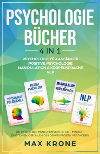 Produktbild: Psychologie für Anfänger | Positive Psychologie | Manipulation & Körpersprache | NLP: Die Psyche des Menschen verstehen – Mindset, Emotionen, Gefühle ... Psychologie - Mindset - Sachbuch, Band 1)