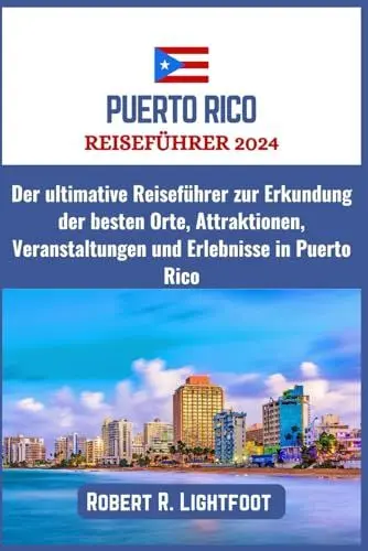 Produktbild: PUERTO RICO REISEFÜHRER 2024: Der ultimative Reiseführer zur Erkundung der besten Orte, Attraktionen, Veranstaltungen und Erlebnisse in Puerto Rico