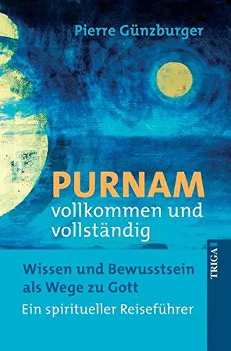 Produktbild: PURNAM vollkommen und vollständig Wissen und Bewusstsein als Wege zu Gott. Ein spiritueller Reiseführer