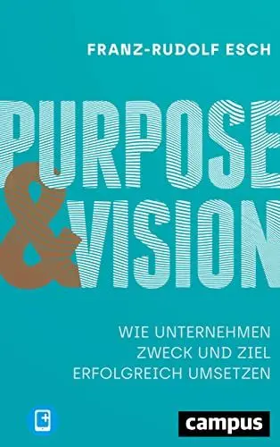 Produktbild: Purpose und Vision: Wie Unternehmen Zweck und Ziel erfolgreich umsetzen, plus E-Book inside (ePub, pdf)