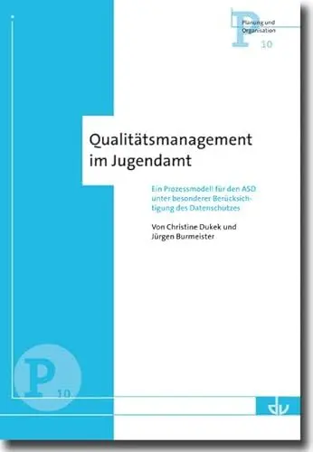Produktbild: Qualitätsmanagement im Jugendamt: Ein Prozessmodell für den ASD unter besonderer Berücksichtigung des Datenschutzes - Reihe Planung und Organisation (P 10)