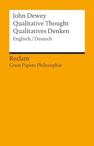 Produktbild: Qualitative Thought / Qualitatives Denken. Englisch/Deutsch. (Great Papers Philosophie): Dewey, John – zweisprachige Ausgabe·· Philosophie-Bücher – 14378 – Neuübersetzung (Reclams Universal-Bibliothek)