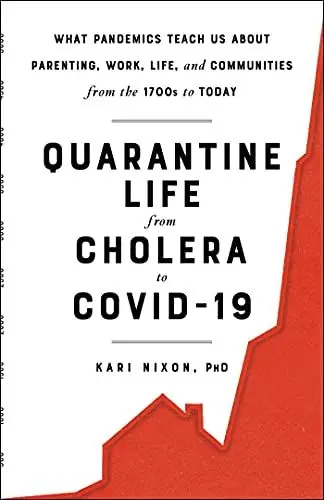 Produktbild: Quarantine Life from Cholera to COVID-19: What Pandemics Teach Us About Parenting, Work, Life, and Communities from the 1700s to Today