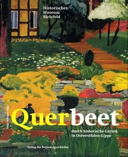 Produktbild: Querbeet durch historische Gärten in Ostwestfalen-Lippe (Schriften der Historischen Museen der Stadt Bielefeld)
