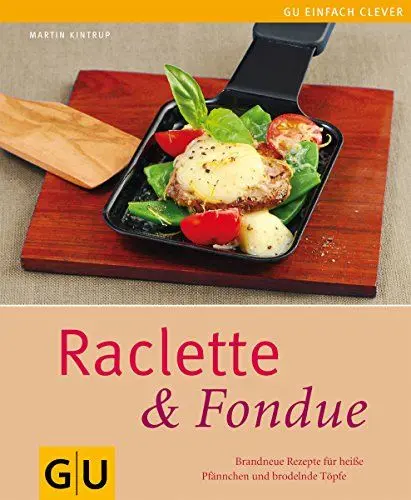 Produktbild: Raclette & Fondue: Brandneue Rezepte für heiße Pfännchen und brodelnde Töpfe