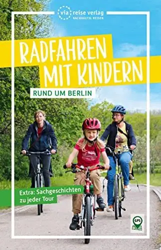 Produktbild: Radfahren mit Kindern rund um Berlin: 22 familienfreundliche Touren (via reise radtour)
