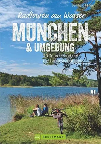 Produktbild: Radführer: Radtouren am Wasser München. 30 Touren rund um die Landeshauptstadt. Entspannt mit dem Fahrrad entlang der Isar oder auf verkehrsarmen Radwegen zu erfrischenden Badeseen radeln. GPS-Tracks