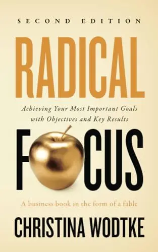 Produktbild: Radical Focus: Achieving Your Most Important Goals with Objectives and Key Results (Empowered Teams)