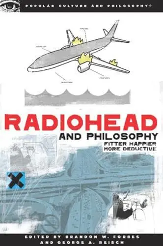 Produktbild: Radiohead and Philosophy: Fitter Happier More Deductive (Popular Culture and Philosophy, Band 38)