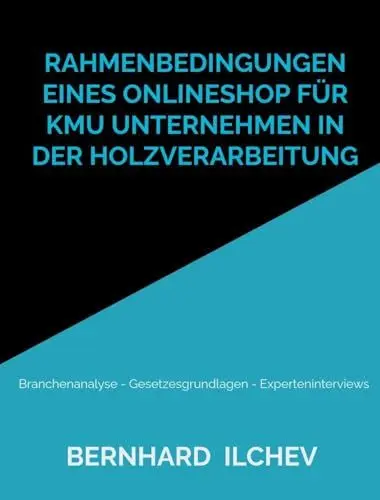 Produktbild: Rahmenbedingungen eines Onlineshop für KMU Unternehmen in der Holzverarbeitung: Branchenanalyse - Gesetzesgrundlagen - Experteninterviews