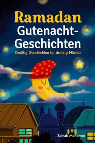 Produktbild: Ramadan Gutenacht-Geschichten: Dreißig Geschichten für die dreißig heiligen Nächte des Ramadan! (Ramadan Bücher für Kinder)